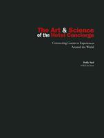 The Art & Science of the Hotel Concierge: Connecting Guests to Experiences Around the World 013314447X Book Cover