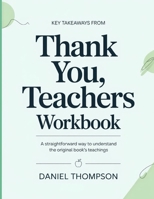 Key Takeaways From Thank You, Teachers: A Straightforward Way To Understand The Original Book’s Teachings B0H4BYVDJ5 Book Cover