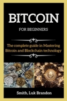 BITCOIN FOR BEGINNERS ( series books ): The Complete guide in Mastering Bitcoin and Blockchain technology 180226423X Book Cover