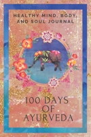 100 Days of Ayurveda: Ayurveda Guided Journal /Diary for planning and recording your Ayurveda daily routine. Start your journey to a healthier lifestyle. Colour Interior. 1694136922 Book Cover