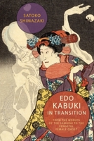 Edo Kabuki in Transition: From the Worlds of the Samurai to the Vengeful Female Ghost 0231172273 Book Cover