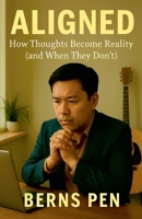 Aligned: How Thoughts Become Reality (and When They Don't) B0GNZLQBX2 Book Cover