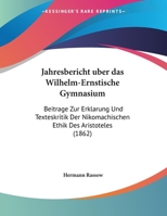 Jahresbericht uber das Wilhelm-Ernstische Gymnasium: Beitrage Zur Erklarung Und Texteskritik Der Nikomachischen Ethik Des Aristoteles (1862) 1160805334 Book Cover