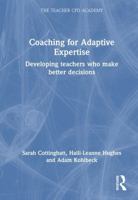Coaching for Adaptive Expertise: Developing teachers who make better decisions (The Teacher CPD Academy) 1032739770 Book Cover