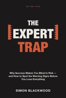 The Expert Trap: Why Success Makes You Blind to Risk-and How to Spot the Warning Signs Before You Lose Everything 1804281956 Book Cover
