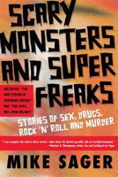 Scary Monsters and Super Freaks: Stories of Sex, Drugs, Rock 'N' Roll and Murder 1560255633 Book Cover