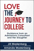 Love the Journey to College: Guidance from an Admissions Consultant and Her Daughter 1682613496 Book Cover