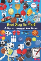 Best Boy So Far! A Sport Journal For Boys. Plus, Sport Journal & Notebook - Sport Diary To Keep Track, Techniques and Notes. 1088857558 Book Cover