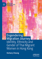 Engendering Migration Journey: Identity, Ethnicity and Gender of Thai Migrant Women in Hong Kong 3031159748 Book Cover