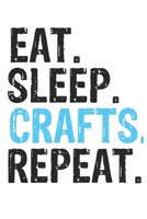 Eat Sleep Crafts Repeat Best Gift for Crafts Fans Notebook A beautiful: Lined Notebook / Journal Gift, Crafts Cool quote, 120 Pages, 6 x 9 inches, Personal Diary, Best Gift for Crafts Lovers, Customiz 1679815326 Book Cover
