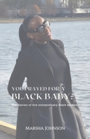 You Prayed for a Black Baby?: The stories of five extraordinary black women! B0DPJTJQF7 Book Cover