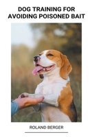 Dog Training for Avoiding Poisoned Bait B0B72N2BH9 Book Cover