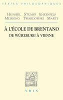 A L'Ecole de Brentano: de Wurzburg A Vienne (Bibliotheque Des Textes Philosophiques) 2711619524 Book Cover