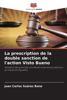 La prescription de la double sanction de l'action Visto Bueno: Violation des principes constitutionnels et procéduraux du travail en Équateur (French Edition) B0CJBLMWMG Book Cover