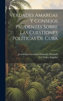 Verdades Amargas Y Consejos Prudentes Sobre Las Cuestiones Políticas De Cuba (Spanish Edition) B0CMDZHZFY Book Cover