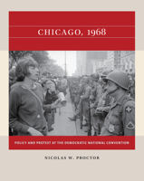 Chicago, 1968: Policy and Protest at the Democratic National Convention 1469670704 Book Cover