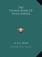 The Fourth Book Of Pistis Sophia 1417913827 Book Cover