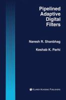 Pipelined Adaptive Digital Filters (The International Series in Engineering and Computer Science) 1461361516 Book Cover