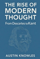 The Rise of Modern Thought: From Descartes to Kant B0FXJG67Z4 Book Cover