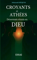 Croyants et Athées: Désormais réunis en DIEU (French Edition) 2322663085 Book Cover