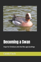 Becoming a Swan: Hope for Christians who feel like ugly ducklings 1495923908 Book Cover