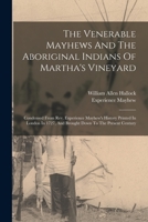 The Venerable Mayhews and the Aboriginal Indians of Martha's Vineyard: Condensed from Rev. Experience Mayhew's History Printed in London in 1727, and Brought Down to the Present Century 1015957749 Book Cover