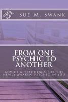 From One Psychic To Another: Advice & Teachings For The Newly Awaken Psychic In You 1539793532 Book Cover