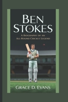 BEN STOKES: A BIOGRAPHY OF AN ALL-ROUND CRICKET LEGEND B0DQ5NRXGS Book Cover