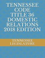 TENNESSEE CODE TITLE 36 DOMESTIC RELATIONS 2018 EDITION 1726815544 Book Cover