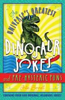 The Universe's Greatest Dinosaur Jokes and Pre-Hysteric Puns 1454929847 Book Cover