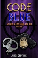 Code Blue: An Oath to the Badge and Gun Part 3 1982946245 Book Cover