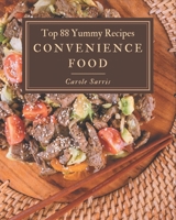 Top 88 Yummy Convenience Food Recipes: Explore Yummy Convenience Food Cookbook NOW! B08JF5DJ7C Book Cover
