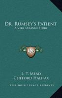 Dr. Rumsey's Patient: A Very Strange Story 1518892736 Book Cover