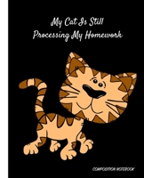 My Cat Is Still Processing My Homework: Cute Cat Cover - Homework and Notes Composition Notebook - Handwriting Blank Lined Wide Ruled Notepad Journal ... (Pre K To College Primary Subject Notebook) 1698847394 Book Cover