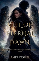 Veil Of Eternal Dawn: A Romantasy Novel of Forbidden Magic, Fated Mates, and Epic Passion B0GW1BRXR2 Book Cover