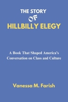 THE STORY OF HILLBILLY ELEGY: A Book That Shaped America’s Conversation on Class and Culture B0DZNR74GC Book Cover