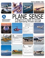 Plane Sense, General Aviation Information: FAA-H-8083-19A: (Federal Aviation Administration) 1616081333 Book Cover