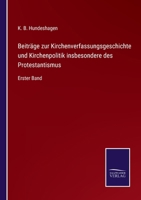 Beiträge zur Kirchenverfassungsgeschichte und Kirchenpolitik insbesondere des Protestantismus: Erster Band 3375035446 Book Cover