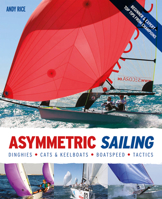 Asymmetric Sailing: Get the Most from Your Boat with Tips & Advice from Expert Sailors 0470974265 Book Cover
