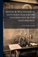 Anton B. Reichenbach, Leitfaden Zum Ersten Unterrichte In Der Naturkunde: Mit Ca. 200 Abbildung Auf 7 Tafeln In Holzschnitt... 1247294307 Book Cover