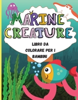 Creature Marine: Incredibile libro da colorare per bambini Divertenti pagine da colorare: squali, delfini, cavallucci marini e molti altri Animali dell'oceano, creature marine e vita marina subacquea 0409246441 Book Cover