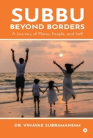 Subbu Beyond Borders: A Journey of Places, People, Family and Self B0H3PLDTXW Book Cover