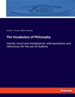 The Vocabulary of Philosophy, Mental, Moral, and Metaphysical; With Quotations and References; for the use of Students 101927431X Book Cover