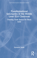 Transformational Sanctuaries in the Middle Level Ela Classroom: Creating Truth Spaces for Black Girls 0367355450 Book Cover