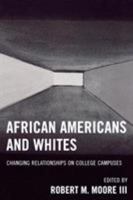 African Americans and Whites: Changing Relationships on College Campuses 0761835008 Book Cover