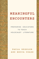 Meaningful Encounters: Preparing Educators to Teach Holocaust Literature 147582209X Book Cover