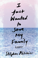 I Just Wanted to Save My Family: A Memoir 1635420180 Book Cover