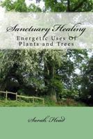 Sanctuary Healing: Energetic Uses Of Plants and Trees 1724632949 Book Cover