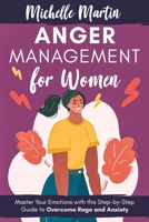 Anger Management for Women: Master Your Emotions With This Step-by-Step Guide to Overcome Rage and Anxiety B08WZBYYWJ Book Cover