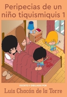PERIPECIAS DE UN NIÑO TIQUISMIQUIS 1 (Spanish Edition) B0DR6RJ6P8 Book Cover